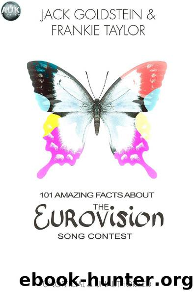 101 Amazing Facts About The Eurovision Song Contest by Jack Goldstein & Frankie Taylor