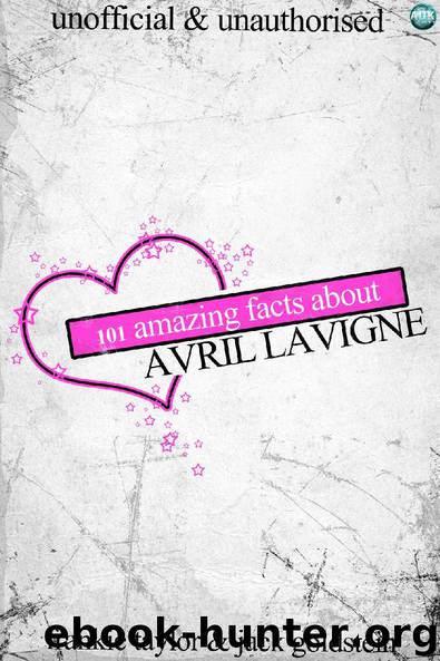 101 Amazing Facts about Avril Lavigne by Jack Goldstein & Frankie Taylor