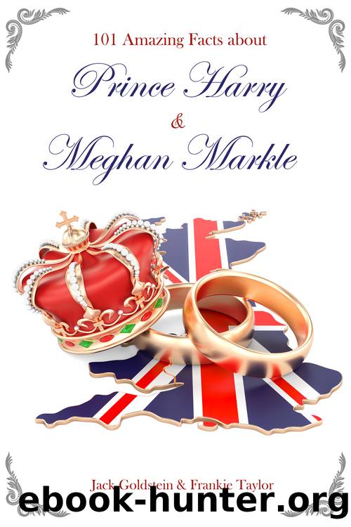 101 Amazing Facts about Prince Harry and Meghan Markle by Goldstein Jack;Taylor Frankie; & Frankie Taylor
