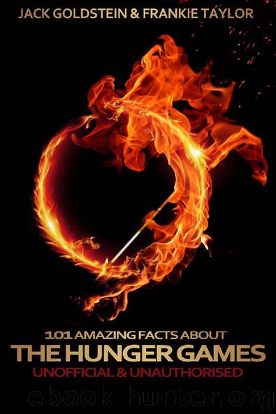 101 Amazing Facts about The Hunger Games by Jack Goldstein & Frankie Taylor