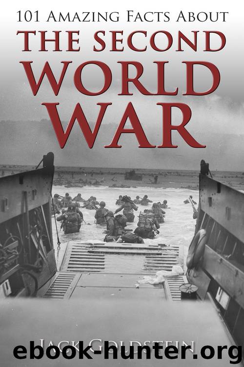 101 Amazing Facts about The Second World War by Jack Goldstein