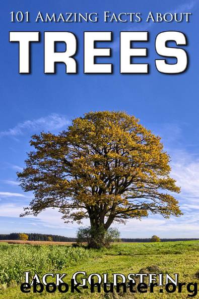 101 Amazing Facts about Trees by Jack Goldstein