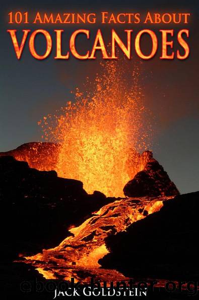 101 Amazing Facts about Volcanoes by Jack Goldstein