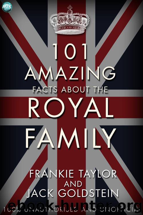 101 Amazing Facts about the Royal Family by Jack Goldstein & Frankie Taylor