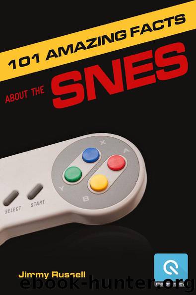 101 Amazing Facts about the SNES by Jimmy Russell