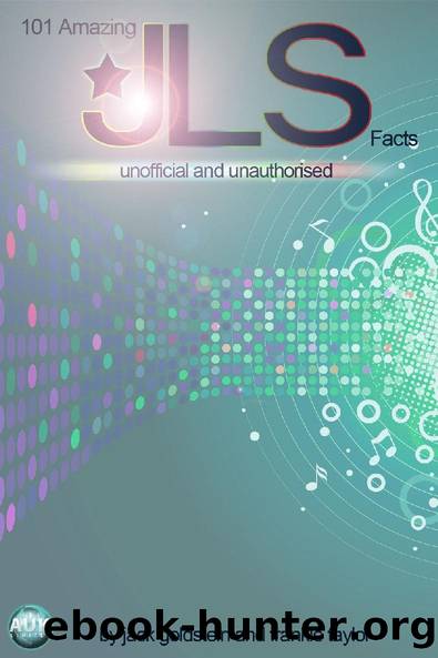 101 Amazing JLS Facts by Jack Goldstein & Frankie Taylor