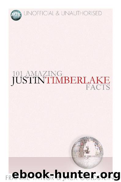 101 Amazing Justin Timberlake Facts by Frankie Taylor & Jack Goldstein