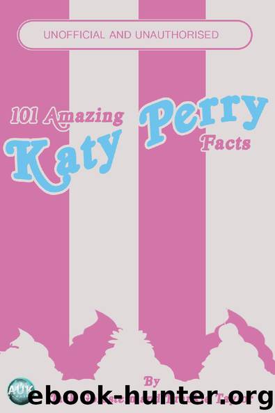 101 Amazing Katy Perry Facts by Jack Goldstein & Frankie Taylor