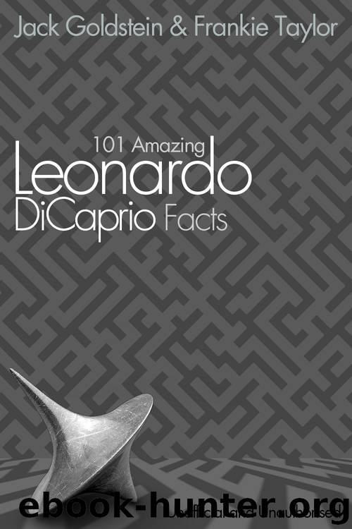 101 Amazing Leonardo DiCaprio Facts by Jack Goldstein & Frankie Taylor