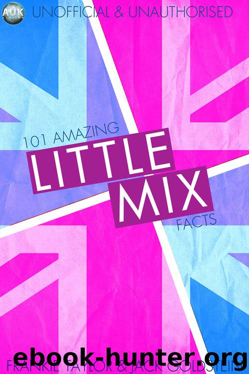 101 Amazing Little Mix Facts by Jack Goldstein & Frankie Taylor