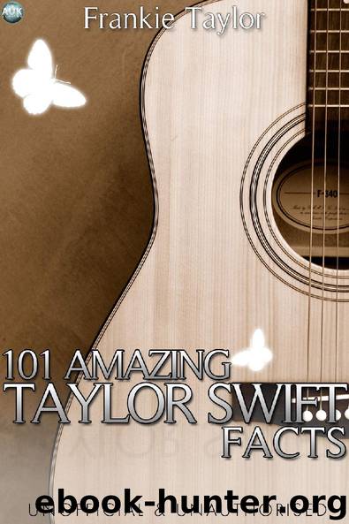 101 Amazing Taylor Swift Facts by Frankie Taylor