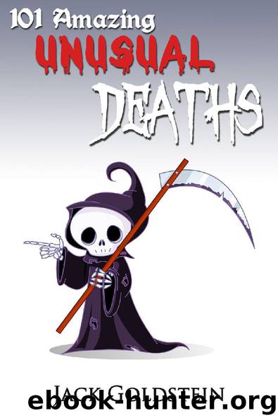 101 Amazing Unusual Deaths by Jack Goldstein