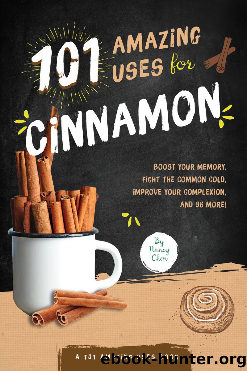 101 Amazing Uses for Cinnamon by Nancy Lin Chen