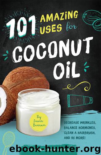 101 Amazing Uses for Coconut Oil by Susan Branson