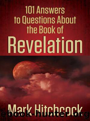 101 Answers to Questions About the Book of Revelation by Mark Hitchcock