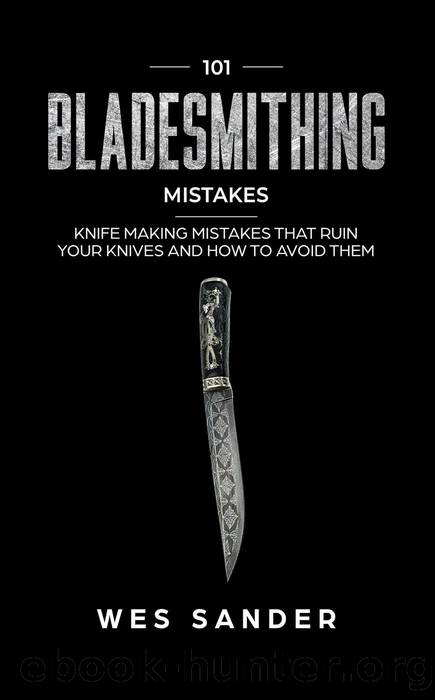 101 Bladesmithing Mistakes by Wes Sander