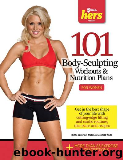 101 Body-Sculpting Workouts & Nutrition Plans: For Women (101 Workouts) by The Editors of Muscle & Fitness Hers