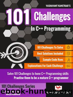 101 C++ Programming Challenges, First Edition by Yashavant Kanetkar & Aditya Kanetkar