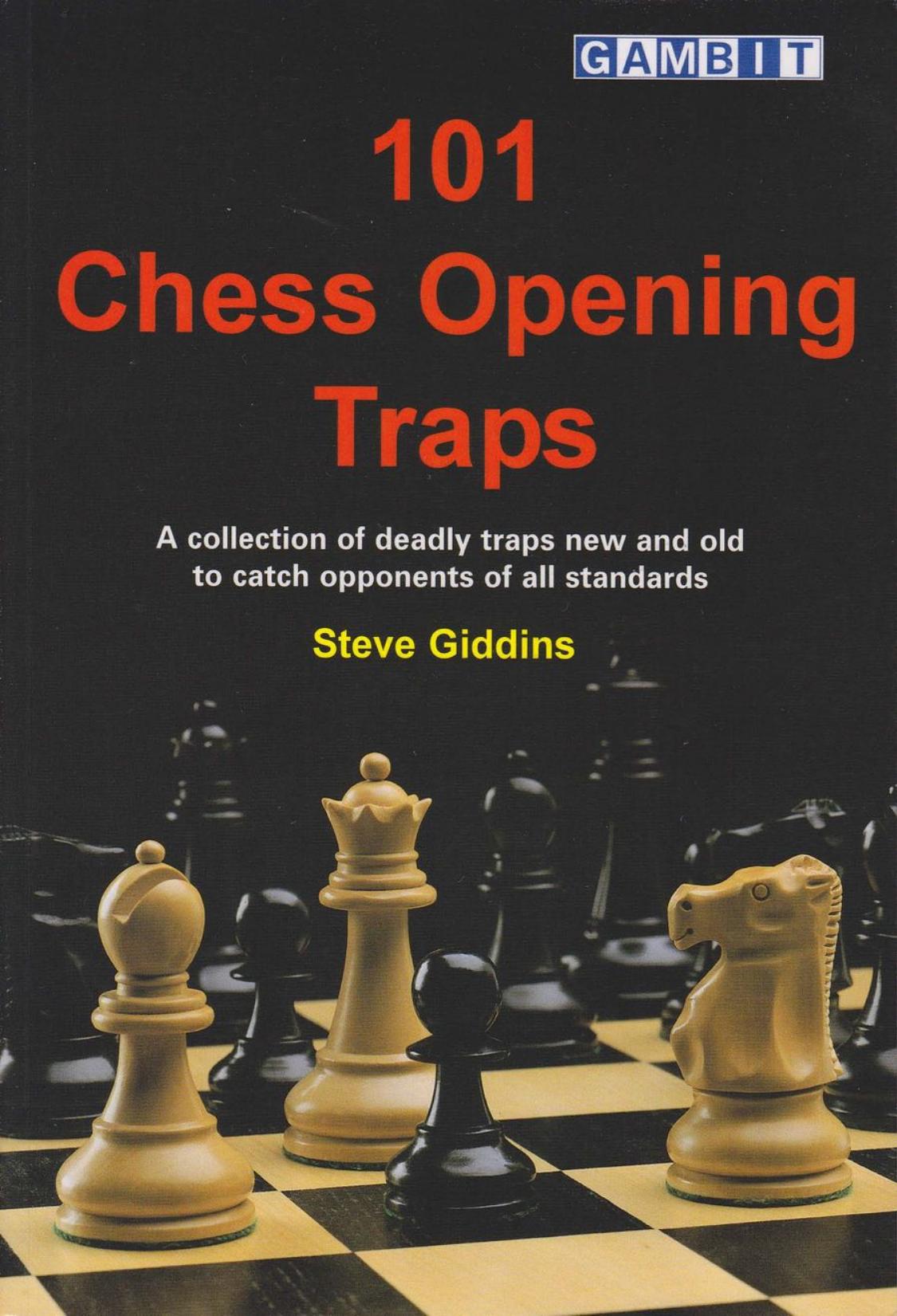 101 Chess Opening Traps: A Collection of Deadly Traps New and Old to Catch Opponents of All Standards by Stephen Giddins