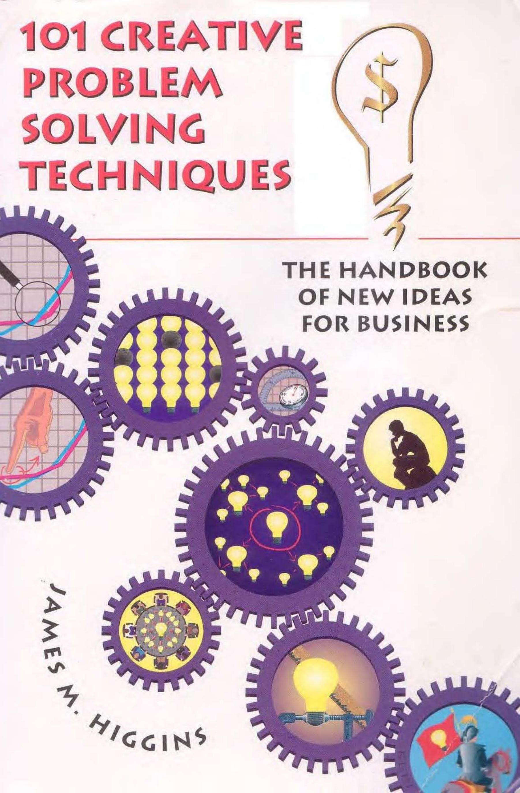101 Creative Problem Solving Techniques: The Handbook of New Ideas for Business (repost) by James M. Higgins