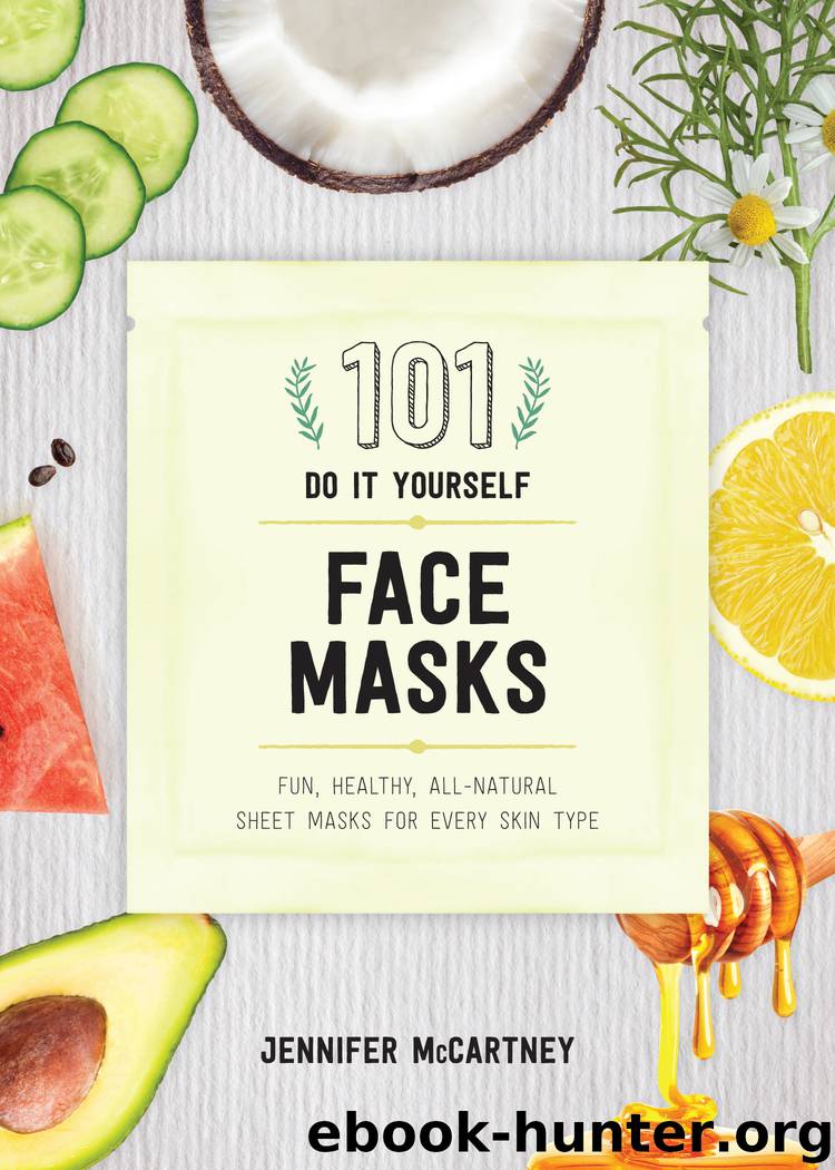 101 DIY Face Masks by Jennifer McCartney