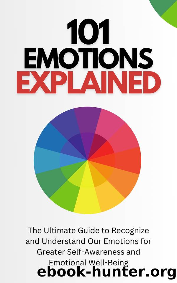 101 Emotions Explained: The Ultimate Guide to Recognize and Understand Our Feelings for Greater Self-Awareness and Emotional Well-Being by Javier Sanz