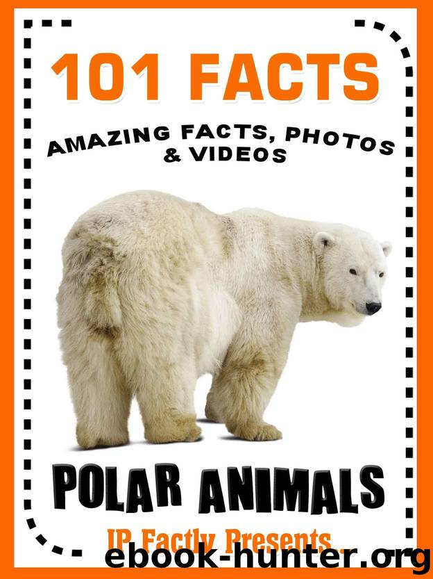 101 Facts... Polar Animals! Polar Animal Books for Kids (101 Animal Facts) by IP Factly & IC Wildlife