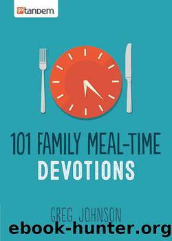 101 Family Meal-Time Devotions by Greg Johnson