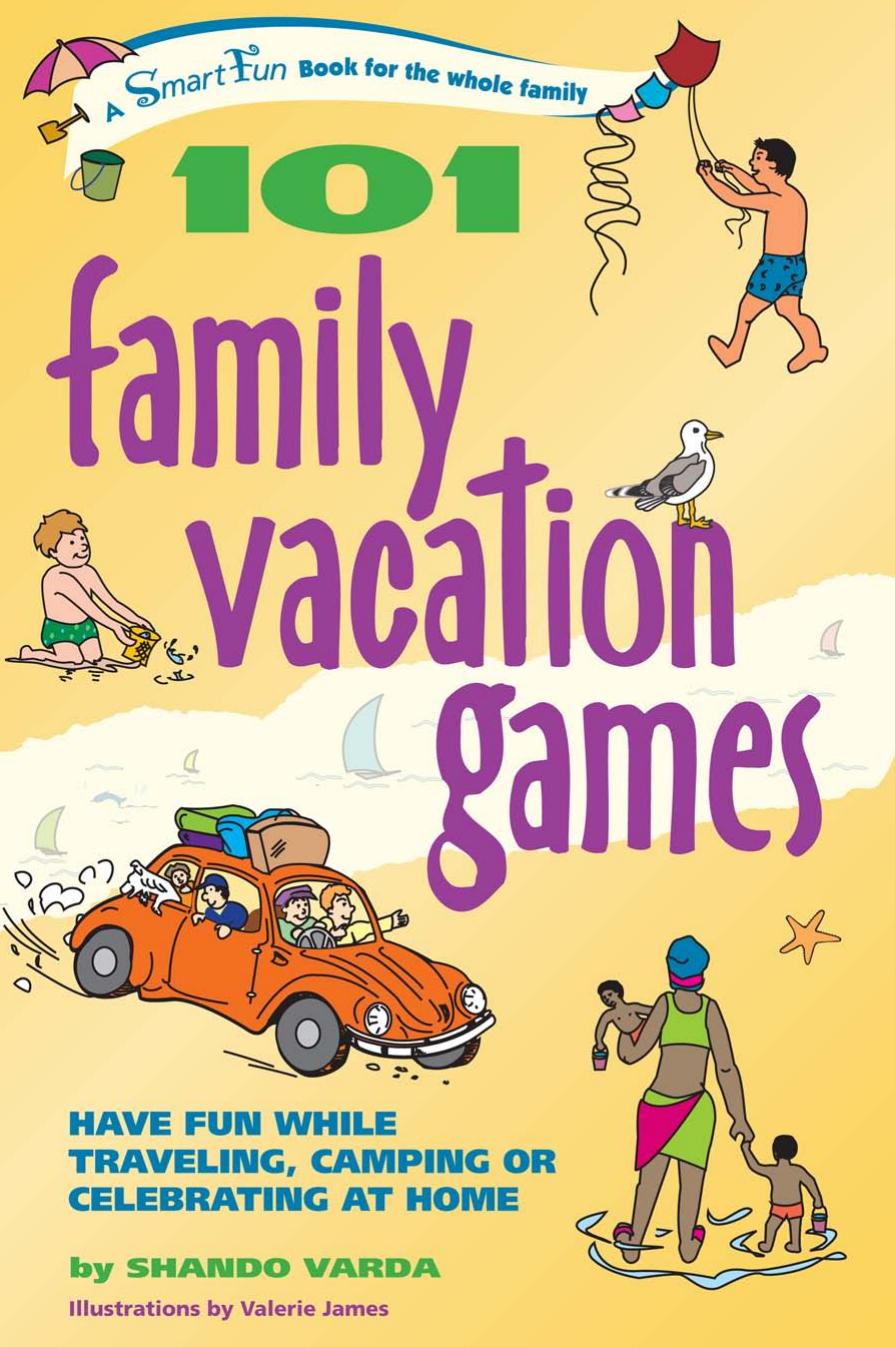 101 Family Vacation Games: Have Fun While Traveling, Camping, or Celebrating at Home by Shando Varda