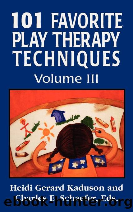 101 Favorite Play Therapy Techniques by Kaduson Heidi;Schaefer Charles; & Charles E. Schaefer Eds