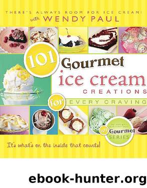 101 Gourmet Ice Cream Creations for Every Craving by Wendy Paul