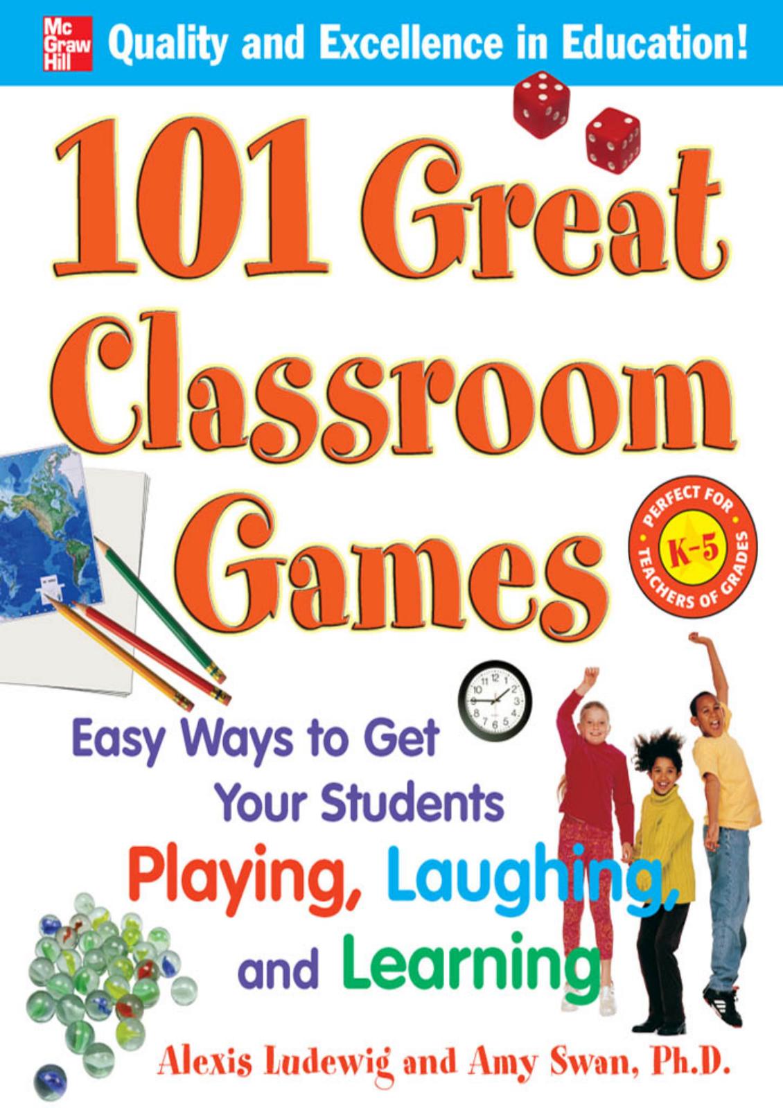 101 Great Classroom Games: Easy Ways to Get Your Students Playing, Laughing, and Learning by Alexis Ludewig Dr. Amy Swan