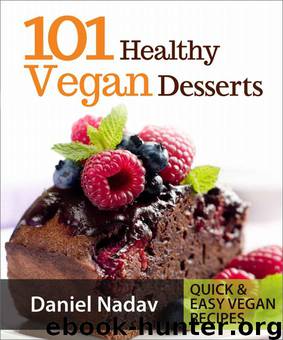 101 Healthy Vegan Desserts (Cakes, Cookies, Muffines & Ice cream Vegan Recipes) (Quick & Easy vegan recipes) by Nadav Daniel