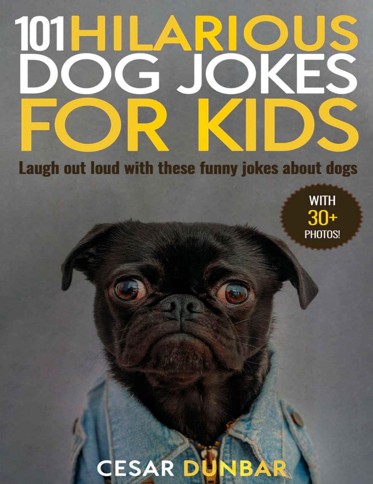 101 Hilarious Dog Jokes For Kids: Laugh out loud with these funny jokes about dogs (WITH 30+ PICTURES)! (Dog Books) by Cesar Dunbar