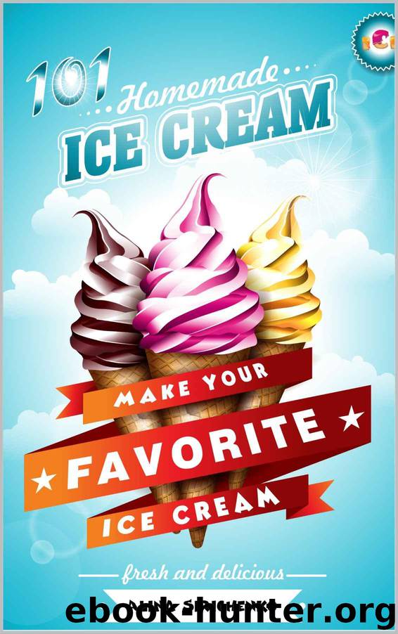 101 Homemade ICE CREAM Recipes: Make your Favorite ICE CREAM At Your Home Easily by Sirichenko Alina