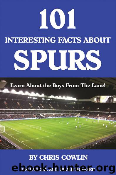 101 Interesting Facts about Spurs by Chris Cowlin