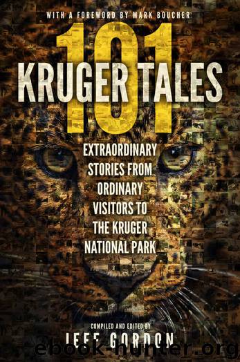 101 Kruger Tales: Extraordinary Stories from Ordinary Visitors to the Kruger National Park by Jeff Gordon