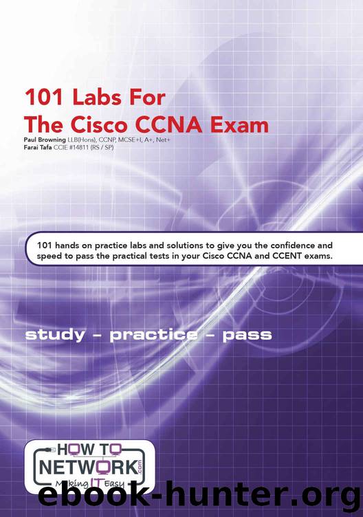 101 Labs for the Cisco CCNA Exam: Exam - 200-125 CCNA - 100-105 ICND1- 200-105 ICND2 by Paul W Browning & Farai Tafa
