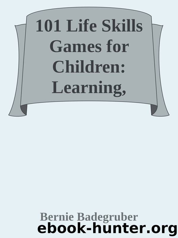 101 Life Skills Games for Children: Learning, Growing, Getting Along (Ages 6-12) (SmartFun Activity Books) by Bernie Badegruber