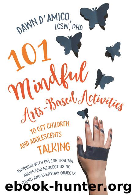 101 Mindful Arts-Based Activities to Get Children and Adolescents Talking by D'Amico Dawn;
