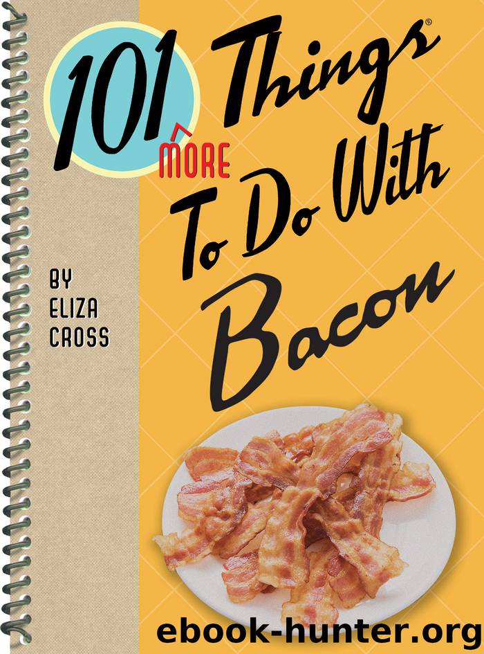 101 More Things to Do with Bacon by Eliza Cross