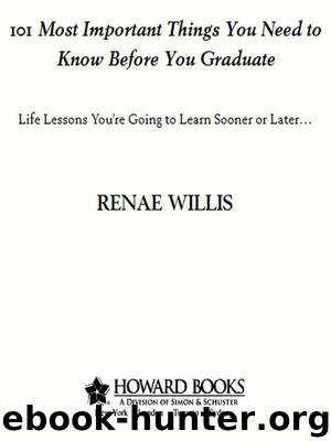 101 Most Important Things You Need to Know Before You Graduate by Renae Willis
