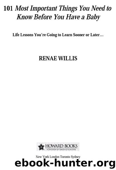 101 Most Important Things You Need to Know Before You Have a Baby by Renae Willis
