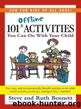 101 Offline Activities You Can Do With Your Child by Steve Bennett & Ruth Bennett