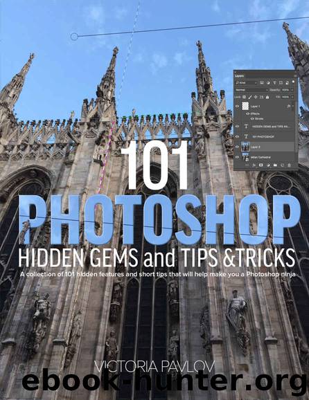 101 Photoshop Hidden Gems and Tips & Tricks: A collection of 101 hidden features and short tips that will help make you a Photoshop ninja by Victoria Pavlov & Victoria Pavlov