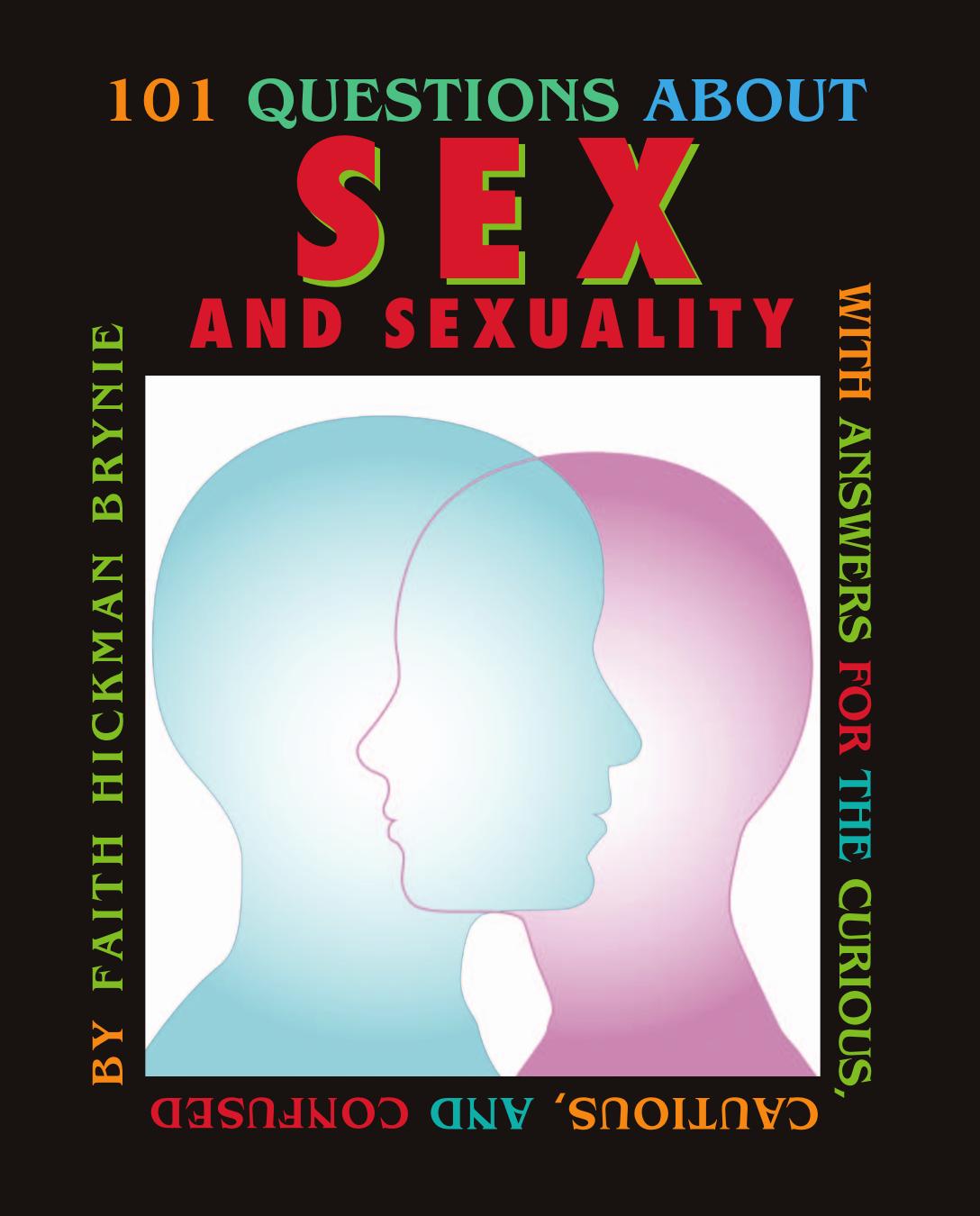 101 Questions about Sex and Sexuality, 2nd Edition : With Answers for the Curious, Cautious, and Confused by Faith Hickman Brynie; Sharon Lane Holm