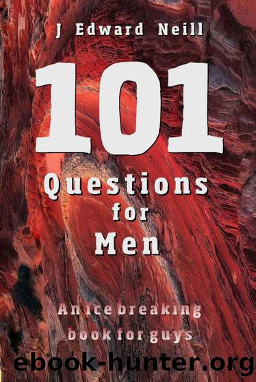 101 Questions for Men: An Ice Breaking Book for Guys (Coffee Table Philosophy 2) by J Edward Neill