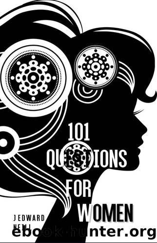 101 Questions for Women: Quick Philosophical Questions for Ladies - Written by a Guy (Coffee Table Philosophy Book 3) by J Edward Neill