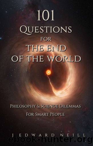 101 Questions for the End of the World: Philosophy and Science Dilemmas for Smart People (Coffee Table Philosophy) by J Edward Neill