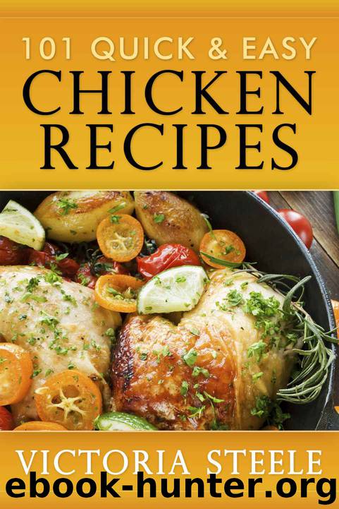 101 Quick & Easy Chicken Recipes by Steele Victoria